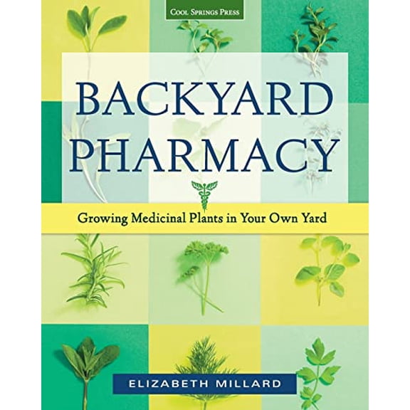 Pre-Owned Backyard Pharmacy: Growing Medicinal Plants in Your Own Yard (Paperback) 1591865964 9781591865964