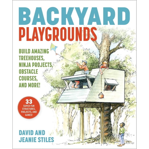 Backyard Playgrounds: Build Amazing Treehouses, Ninja Projects, Obstacle Courses, and More!, (Paperback)