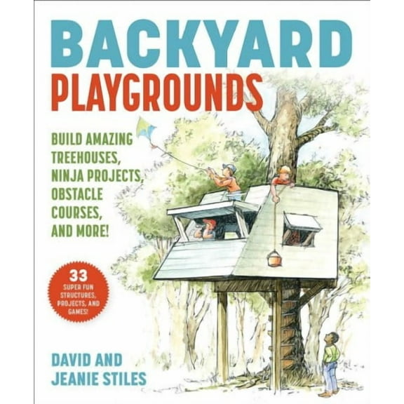 Backyard Playgrounds : Build Amazing Treehouses, Ninja Projects, Obstacle Courses, and More! (Paperback)