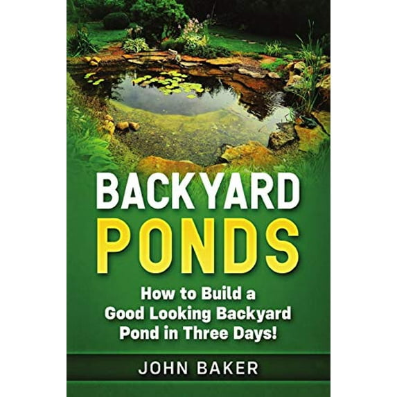 Pre-Owned Backyard Ponds: How to Build a Good Looking Backyard Pond in Three Days! (Paperback) 1726623785 9781726623780