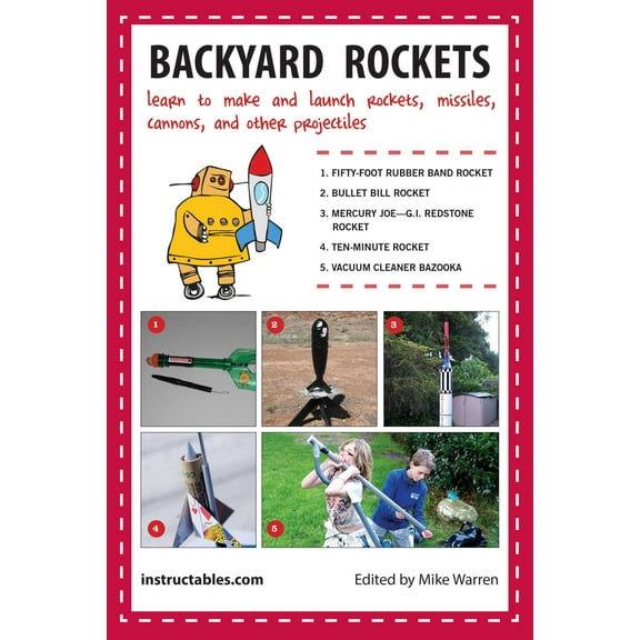Backyard Rockets : Learn to Make and Launch Rockets, Missiles, Cannons, and Other Projectiles (Paperback)