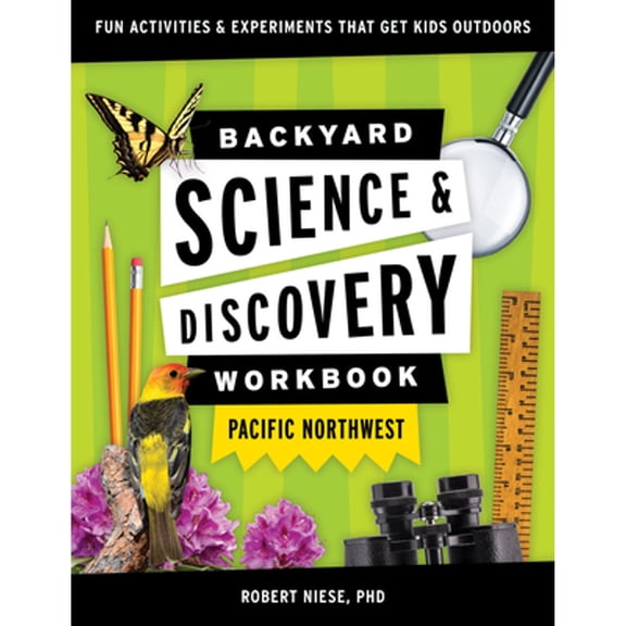 Pre-Owned Backyard Science & Discovery Workbook: Pacific Northwest: Fun Activities & Experiments That Get Kids Outdoors (Paperback) 1647551714 9781647551711