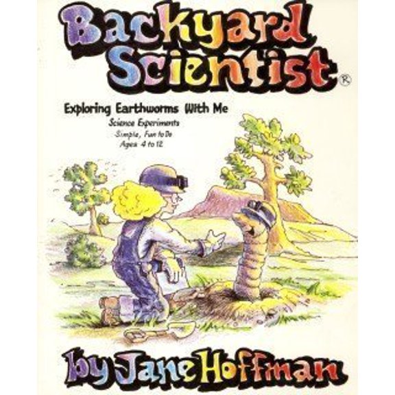 Pre-Owned Backyard Scientist, Exploring Earthworms With Me: Science Experiments-Simple, Fun to Do, Ages 4-12 (Paperback) 0961866357 9780961866358