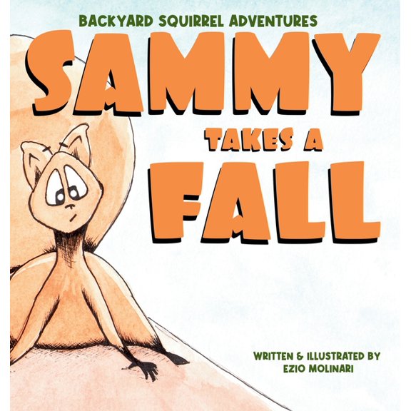 Backyard Squirrel Adventures Backyard Squirrel Adventures - Sammy Takes a Fall: Sammy Takes a Fall, (Hardcover)
