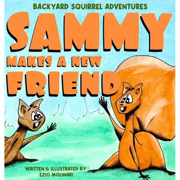 Backyard Squirrel Adventures: Sammy Makes a New Friend: : A Social-Emotional Learning Story About Friendship, Trust, and, (Hardcover)