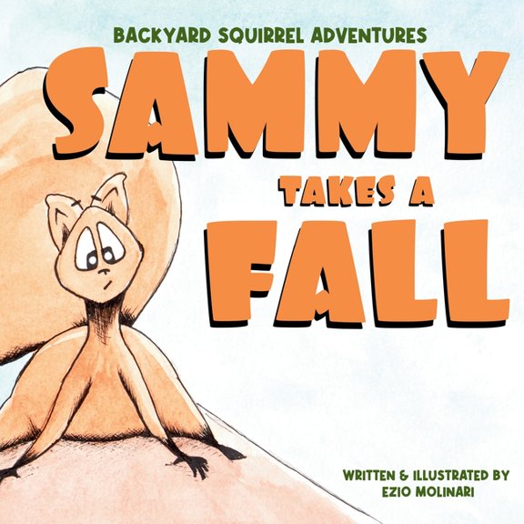 Backyard Squirrel Adventures: Sammy Takes a Fall: An Inspiring Children's Book About Overcoming Obstacles, Independence,, (Paperback)