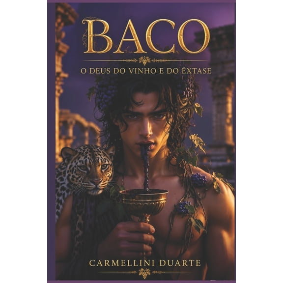 Mitologias Do Mundo: As Histrias Que Mo Baco: O Deus do Vinho e do xtase, (Paperback)