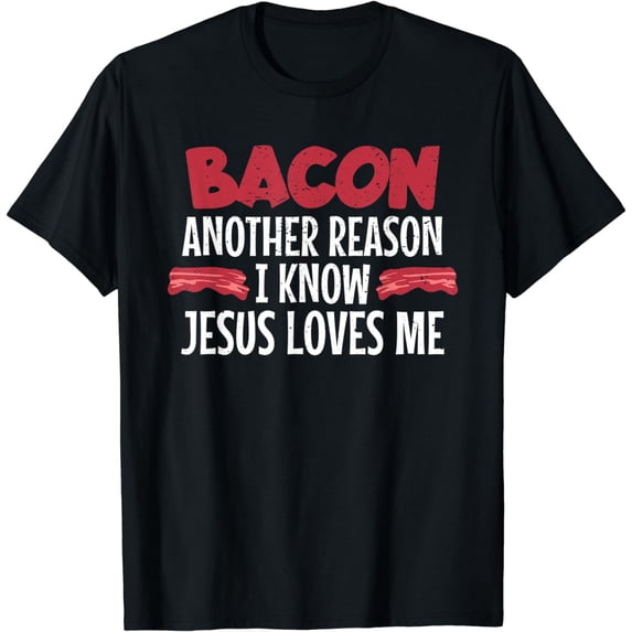 Bacon Another Reason I Know Jesus Loves Me Chef T-Shirt