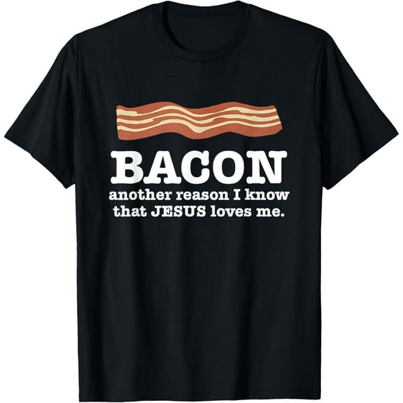 Bacon Another Reason I Know That Jesus Loves Me Quote T-ShirtMen's and women's short-sleeved pure cotton shirts