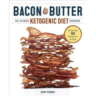 Bacon & Butter : The Ultimate Ketogenic Diet Cookbook (Paperback)