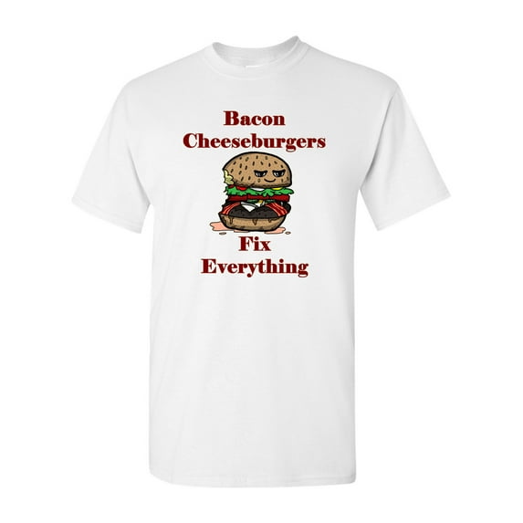 Bacon Cheeseburgers Fix Everything Adult DT T-Shirts Tee