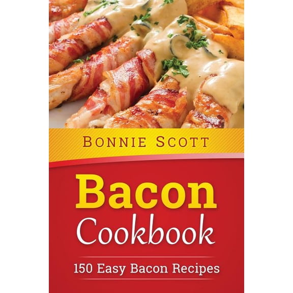 Bacon Cookbook: 150 Easy Bacon Recipes (Paperback)
