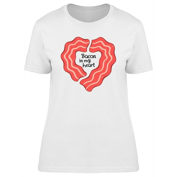Bacon In My Heart Funny Graphic T-Shirt Women -Image by Shutterstock, Female XX-Large