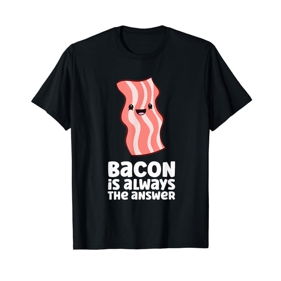 Bacon Is Always The Answer Funny Bacon T-Shirt