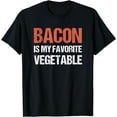 thumbnail image 1 of Bacon Is My Favorite Vegetable Funny Meat Eater T-Shirt, 1 of 2