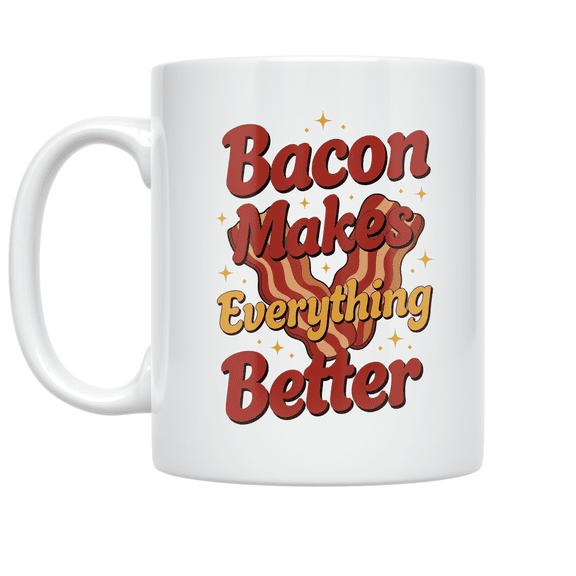 Bacon Makes Everything Better - Bacon Lover - 11 oz Ceramic Coffee Mug
