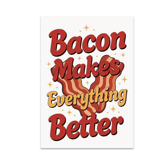 Bacon Makes Everything Better - Bacon Snack Enthusiast - 13x19 Poster Print