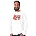 thumbnail image 1 of Bacon Makes Everything Better Foodie Long Sleeve TShirt Men Women Brisco Brands L, 1 of 6