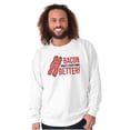 thumbnail image 1 of Bacon Makes Everything Better Foodie Sweatshirt for Men or Women Brisco Brands M, 1 of 6
