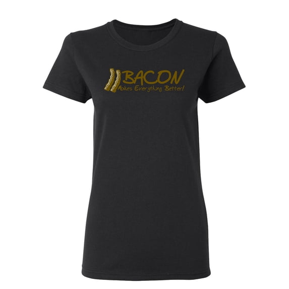Bacon Makes Everything Better Sarcastic Novelty Gift Idea Adult Humor Funny Women's Casual Tees