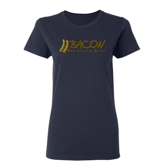 Bacon Makes Everything Better Sarcastic Novelty Gift Idea Adult Humor Funny Women's Casual Tees