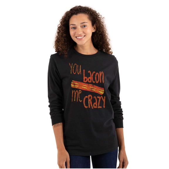 Bacon Me Crazy Funny Food Meat Eater Long Sleeve TShirt Men Women Brisco Brands S