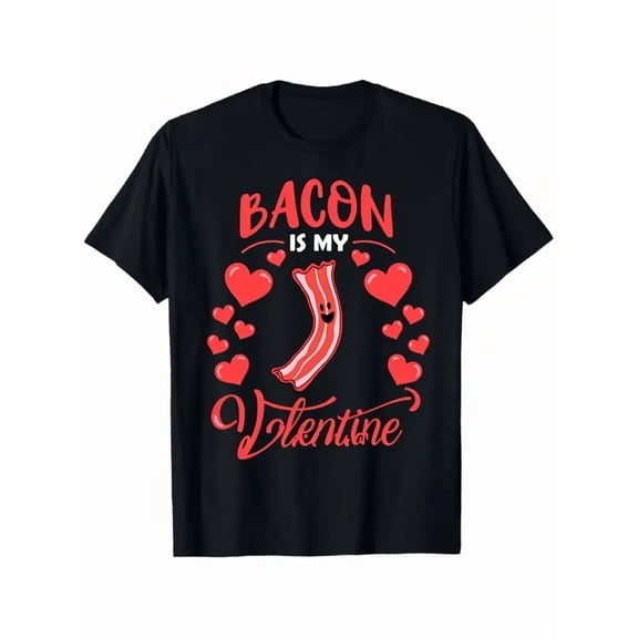 Bacon is My Valentine Graphic T-Shirt for Men & Women - Funny Foodie Bacon Lover Shirt, Valentine's Day Party Outfit, S-XXXL Sizes, Comfortable Casual Short Sleeve Round Neck Top