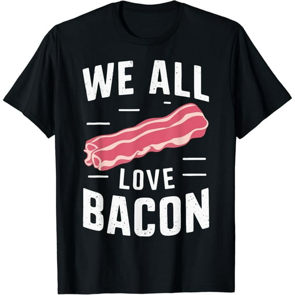 Bacon We All Love Bacon T-Shirt