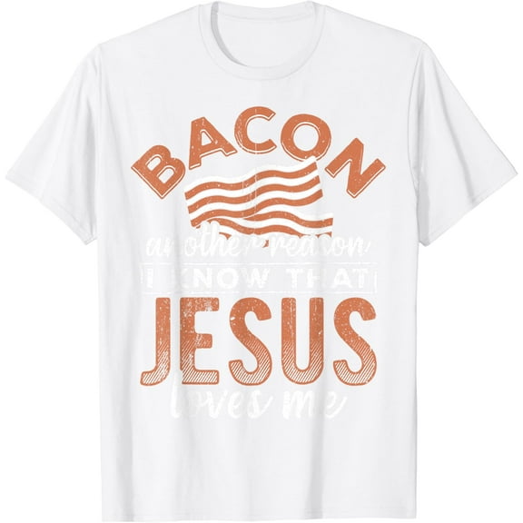 Bacon another reason i know Jesus loves mefood lover T-Shirt100% cotton