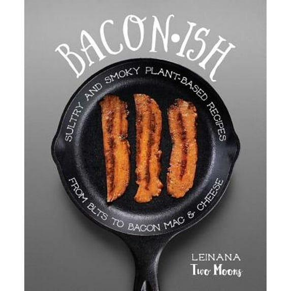 Pre-Owned Baconish: Sultry and Smoky Plant-Based Recipes from Blts to Bacon Mac & Cheese (Paperback) 1941252249 9781941252246