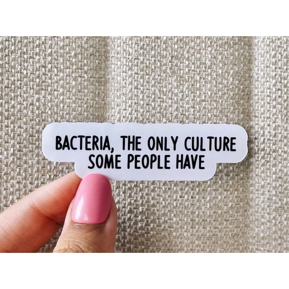 Bacteria Only Culture Some People Have Science Biology Chemistry Sticker