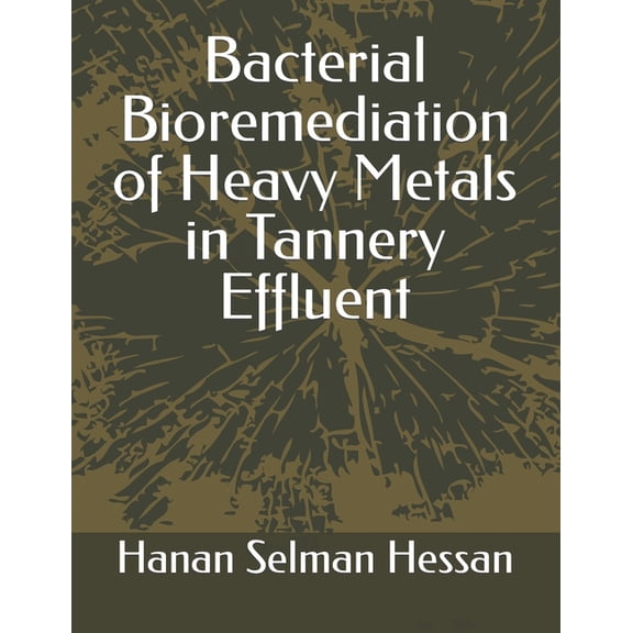 Bacterial Bioremediation of Heavy Metals in Tannery Effluent, (Paperback)
