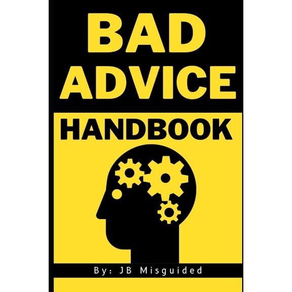 Bad Advice Handbook: A Comedic Guide to Terrible Life Choices, (Paperback)