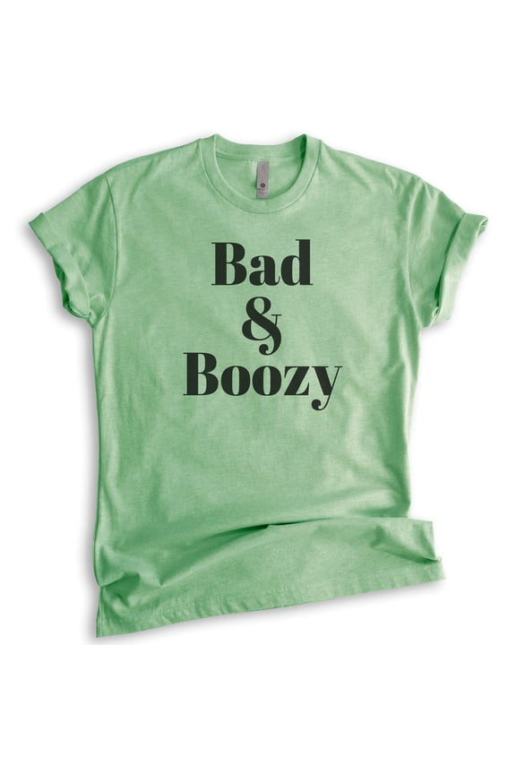 Bad And Boozy Shirt, Unisex Women's Men's Shirt, Booze Boozy Drinking Shirt, Party Shirt, Wine Alcohol Tee, Heather Apple Green, Medium