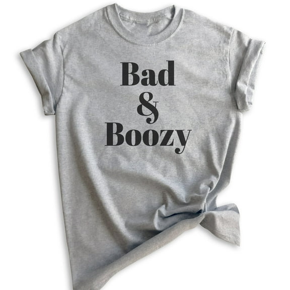 Bad And Boozy Shirt, Unisex Women's Men's Shirt, Booze Boozy Drinking Shirt, Party Shirt, Wine Alcohol Tee, Heather Gray, XX-Large