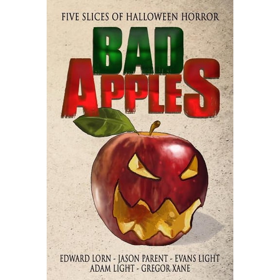 Bad Apples: Five Slices of Halloween Horror (Paperback) by Evans Light, Adam Light, Jason Parent