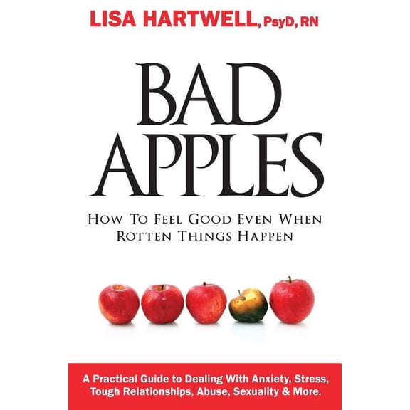 Bad Apples: How to Feel Good Even When Rotten Things Happen (Paperback)