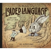Bad Arguments An Illustrated Book of Loaded Language Learn to Hear Whats Left Unsaid, Hardcover