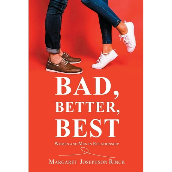 Bad, Better, Best: Women and Men in Relationship Paperback 1649082983 9781649082985 Margaret Josephson Rinck