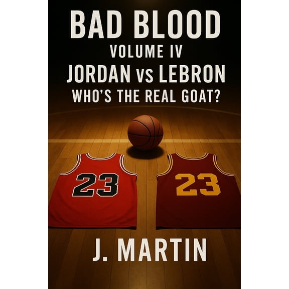 Bad Blood Sports Bad Blood, Volume IV: Jordan vs LeBron - Who's the Real GOAT?, (Paperback)