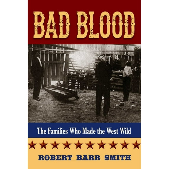 Bad Blood: The Families Who Made the West Wild, (Paperback)