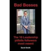 Bad Bosses The 10 Leadership Pitfalls Followers Most Resent Paperback