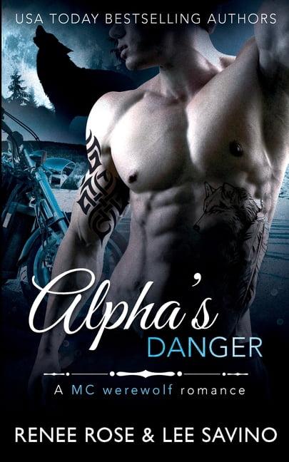 RENEE ROSE; LEE SAVINO Bad Boy Alphas Alpha's Danger: An MC Werewolf Romance, Book 2, (Paperback)