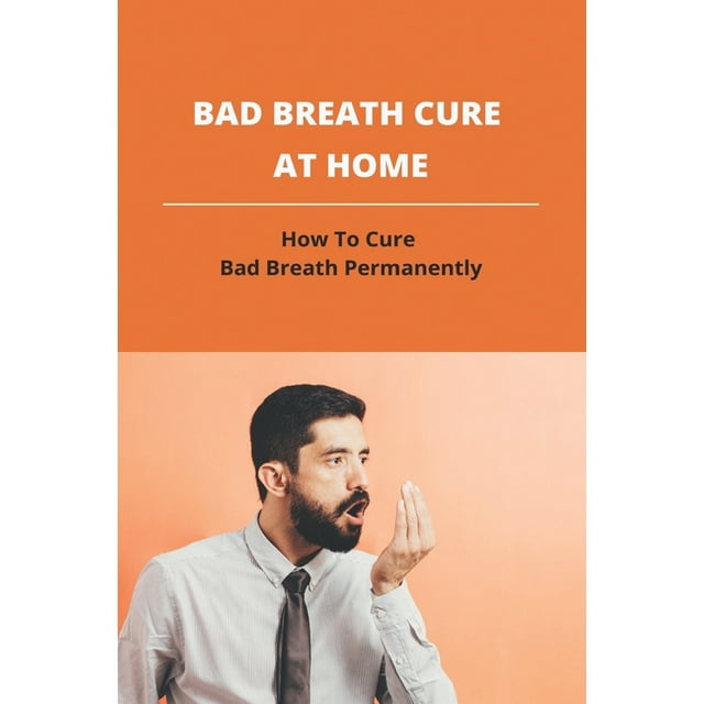 Bad Breath Cure At Home How To Cure Bad Breath Permanently Halitosis