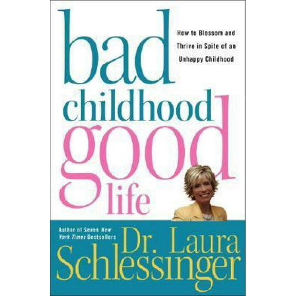 Pre-Owned Bad Childhood---Good Life: How to Blossom and Thrive in Spite of an Unhappy Childhood (Hardcover) 006057786X 9780060577865