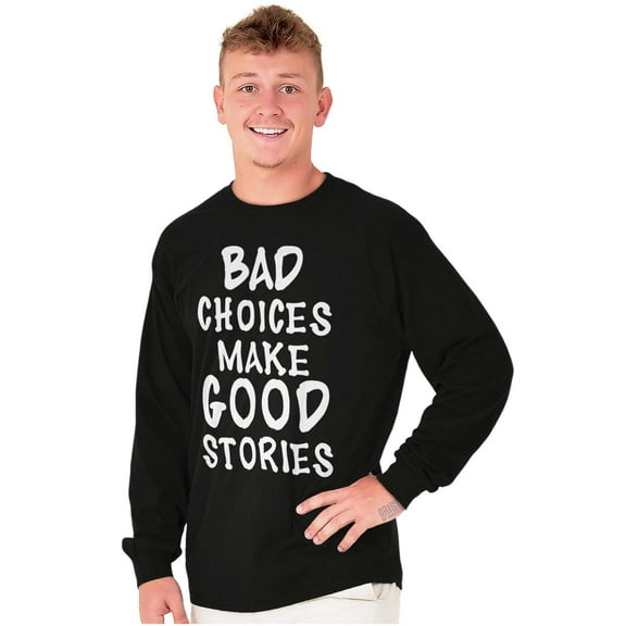Bad Choices Make Good Stories Joke Long Sleeve TShirt Men Women Brisco Brands M