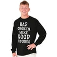 thumbnail image 1 of Bad Choices Make Good Stories Joke Long Sleeve TShirt Men Women Brisco Brands S, 1 of 5