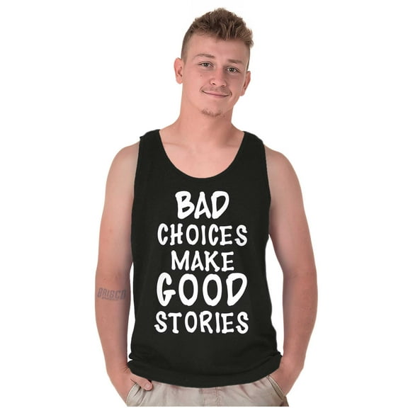 Bad Choices Make Good Stories Joke Tank Top T Shirts Men Women Brisco Brands X