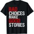 thumbnail image 1 of Bad Choices Make Good Stories Shirt Distressed Funny T-Shirt, 1 of 3