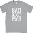 thumbnail image 1 of Bad Choices Make Good Stories T-Shirt Funny Trouble Humor Novelty Tee - Heather Grey, 5XL, 1 of 1